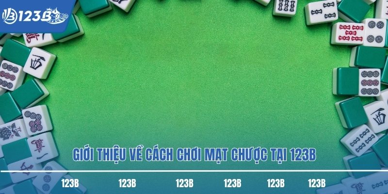 Giới thiệu về cách chơi mạt chược tại 123B
