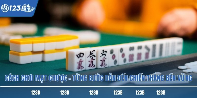 Cách Chơi Mạt Chược – Từng Bước Dẫn Đến Chiến Thắng Bền Vững