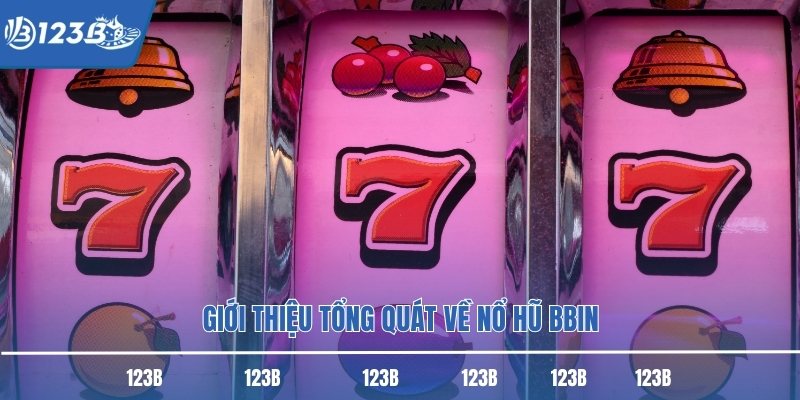 Giới thiệu tổng quát về nổ hũ BBIN