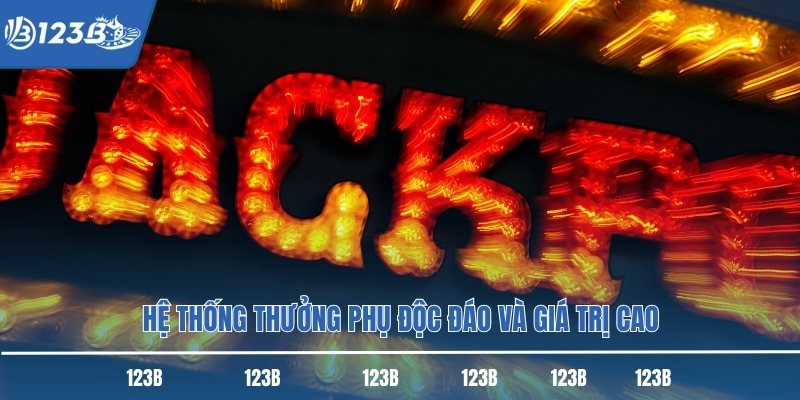 Hệ thống thưởng phụ độc đáo và giá trị cao