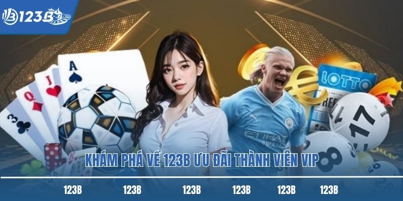 Khám phá về 123B ưu đãi thành viên VIP